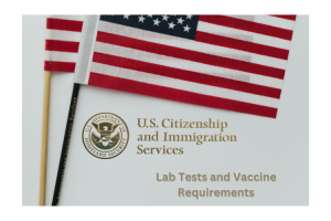Immigration Medical Exam, Vaccinations and Lab Tests,  Explained